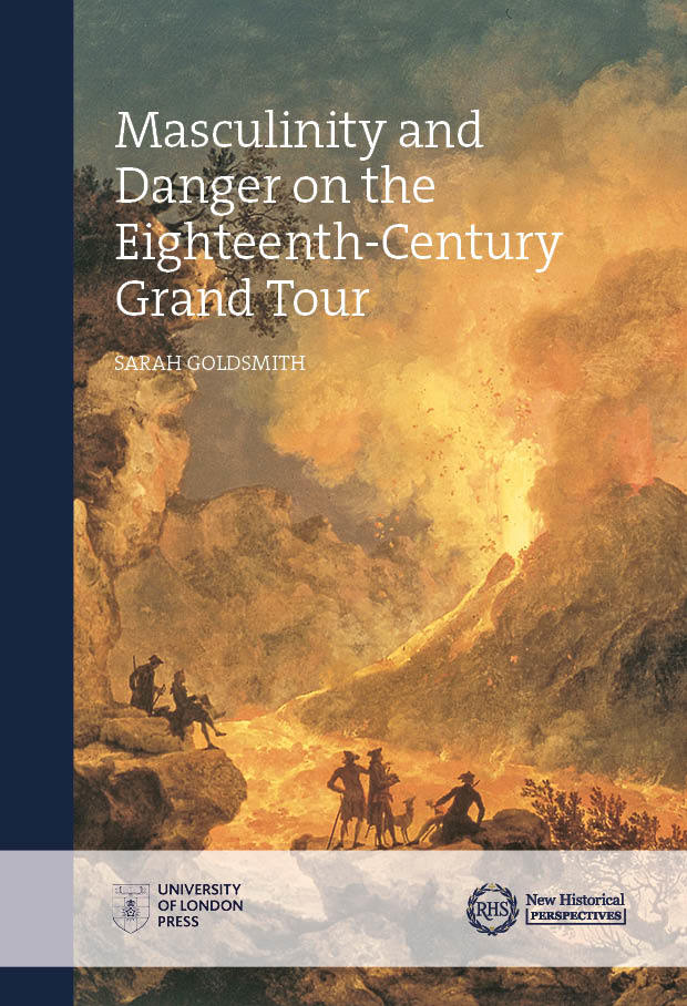 Masculinity and Danger on the Eighteenth-Century Grand Tour (University of London Press, 2020)