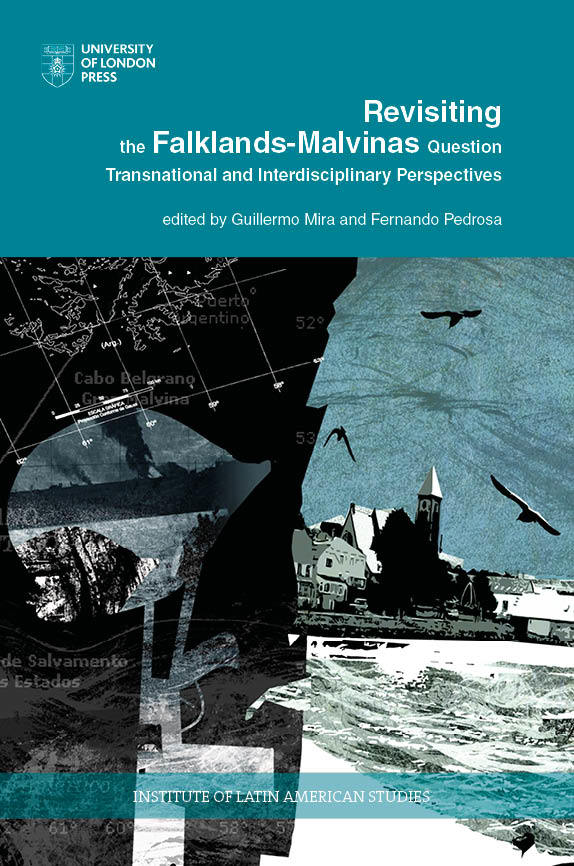 Revisiting the Falklands-Malvinas Question: Transnational and Interdisciplinary Perspectives (University of London Press, 2021)