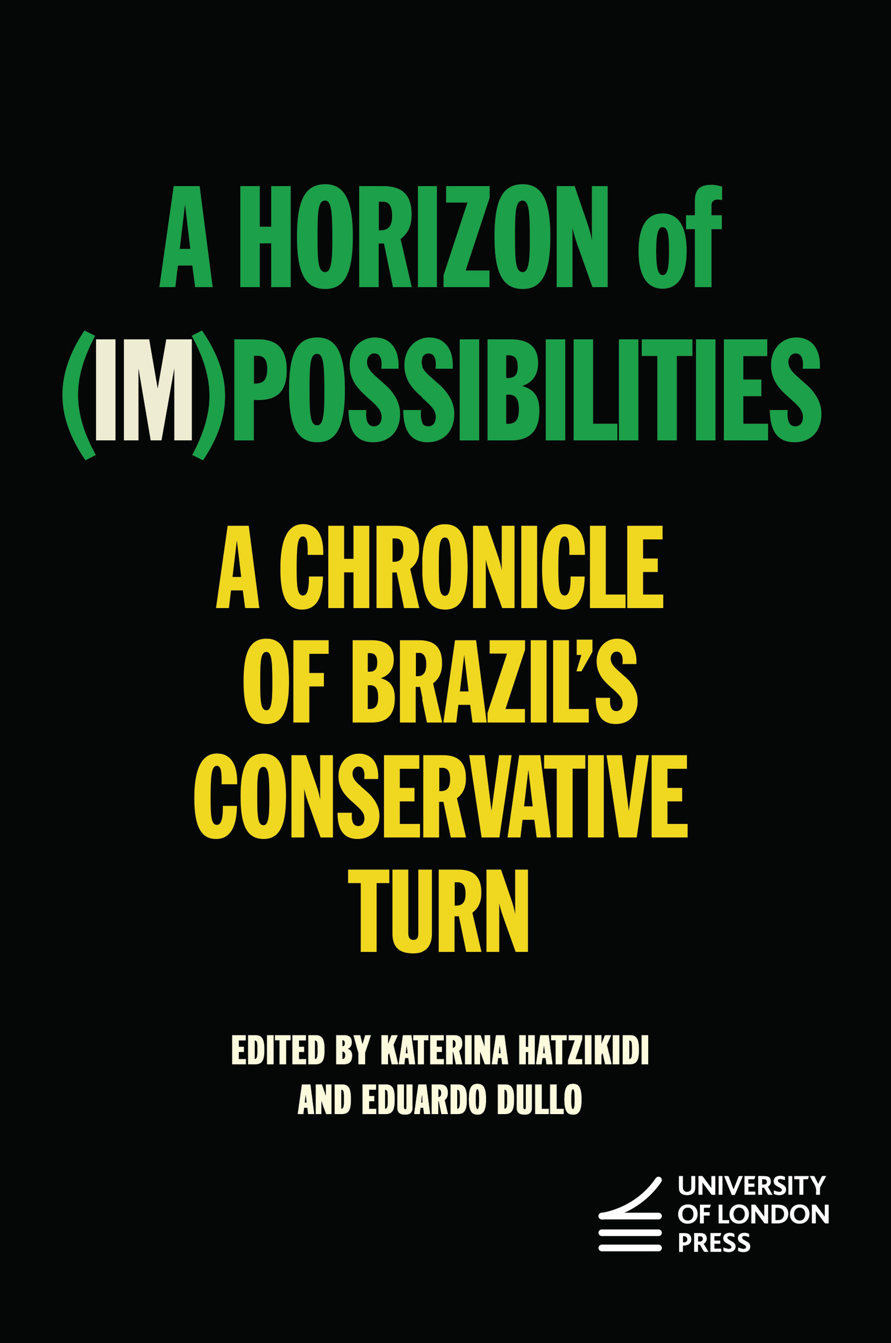 A Horizon of (Im)possibilities: A Chronicle of Brazil’s Conservative Turn (University of London Press, 2021)
