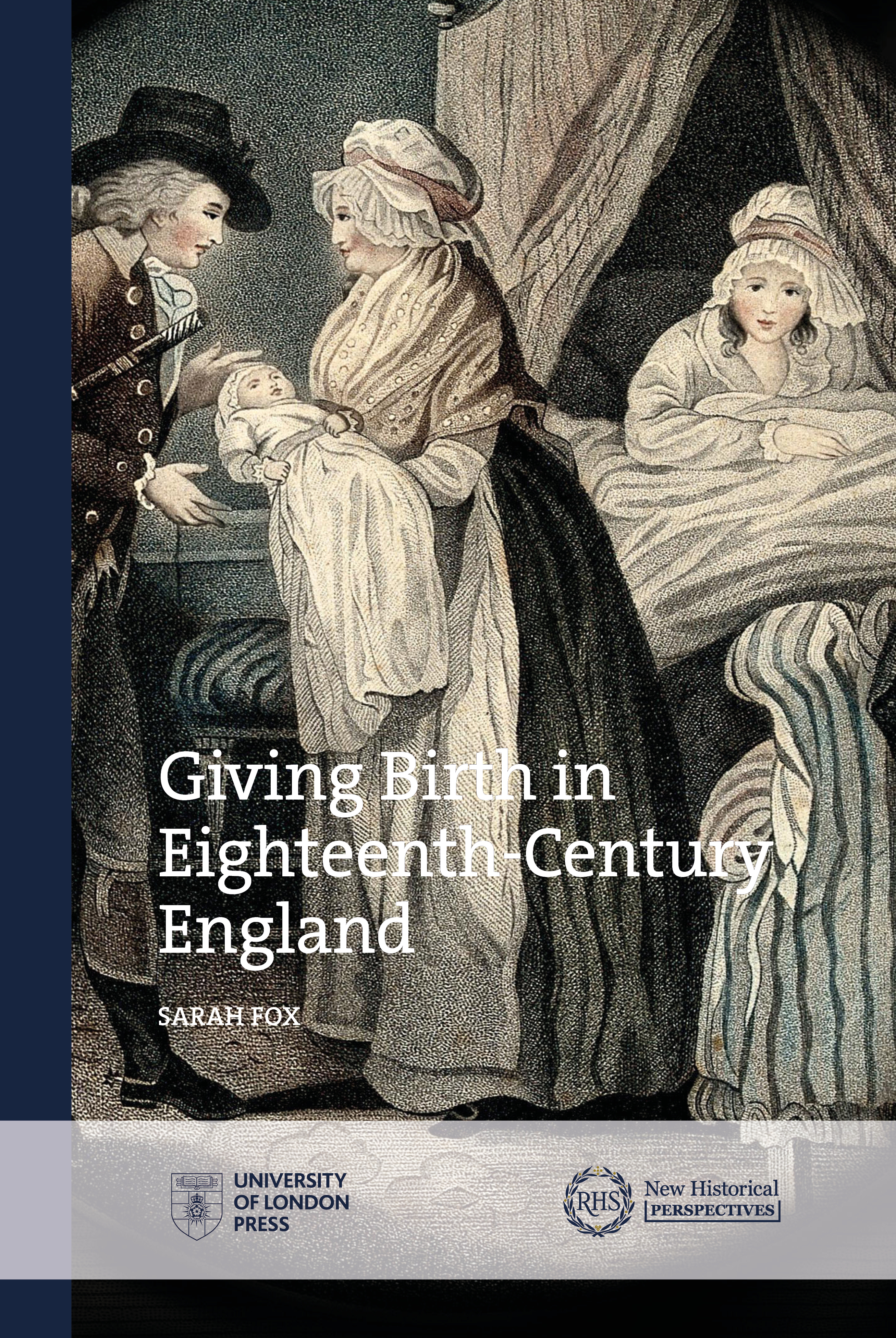 Giving Birth in Eighteenth-Century England (University of London Press, 2022)