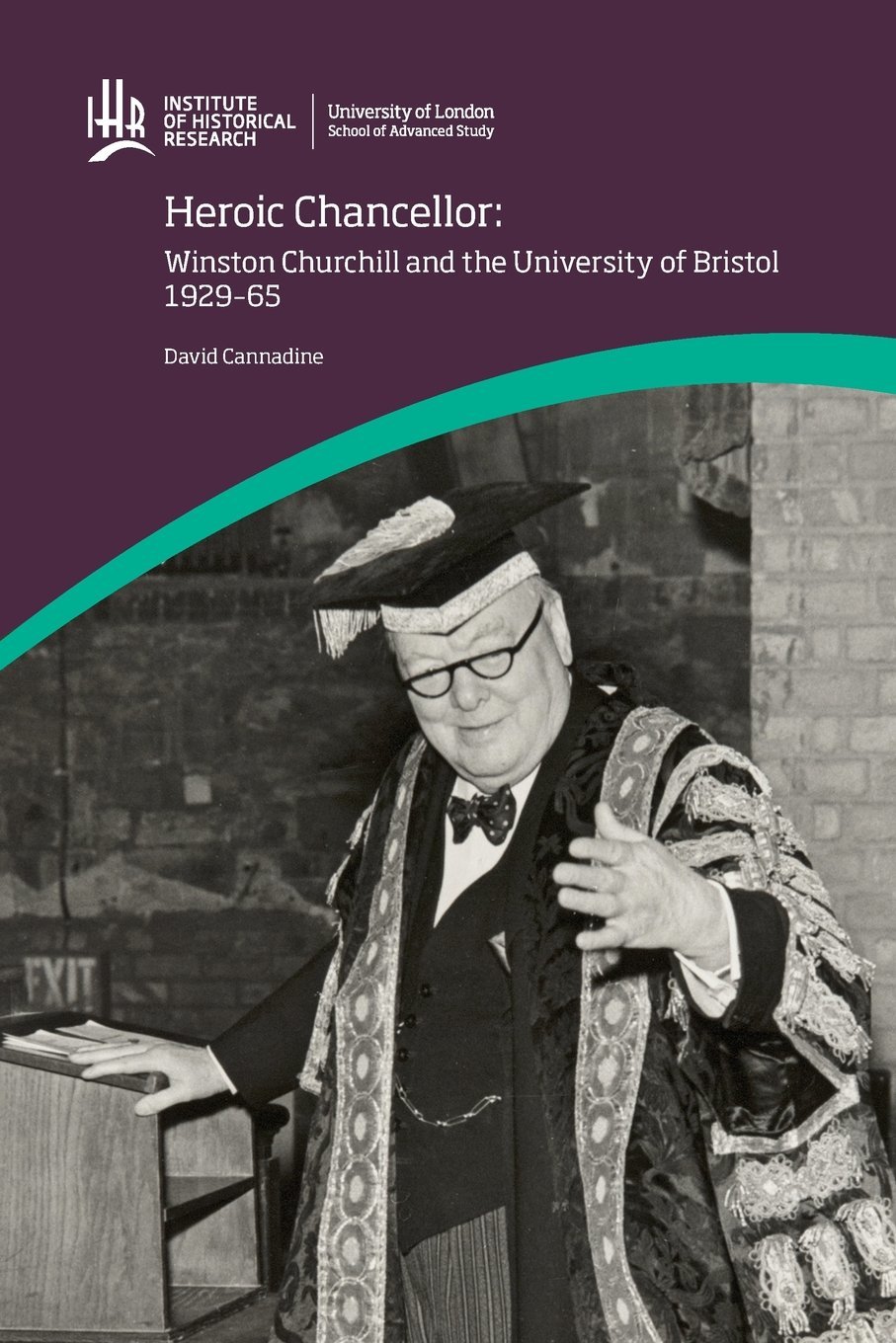 Heroic Chancellor: Winston Churchill and the University of Bristol, 1929 to 1965 (University of London Press, 2017)