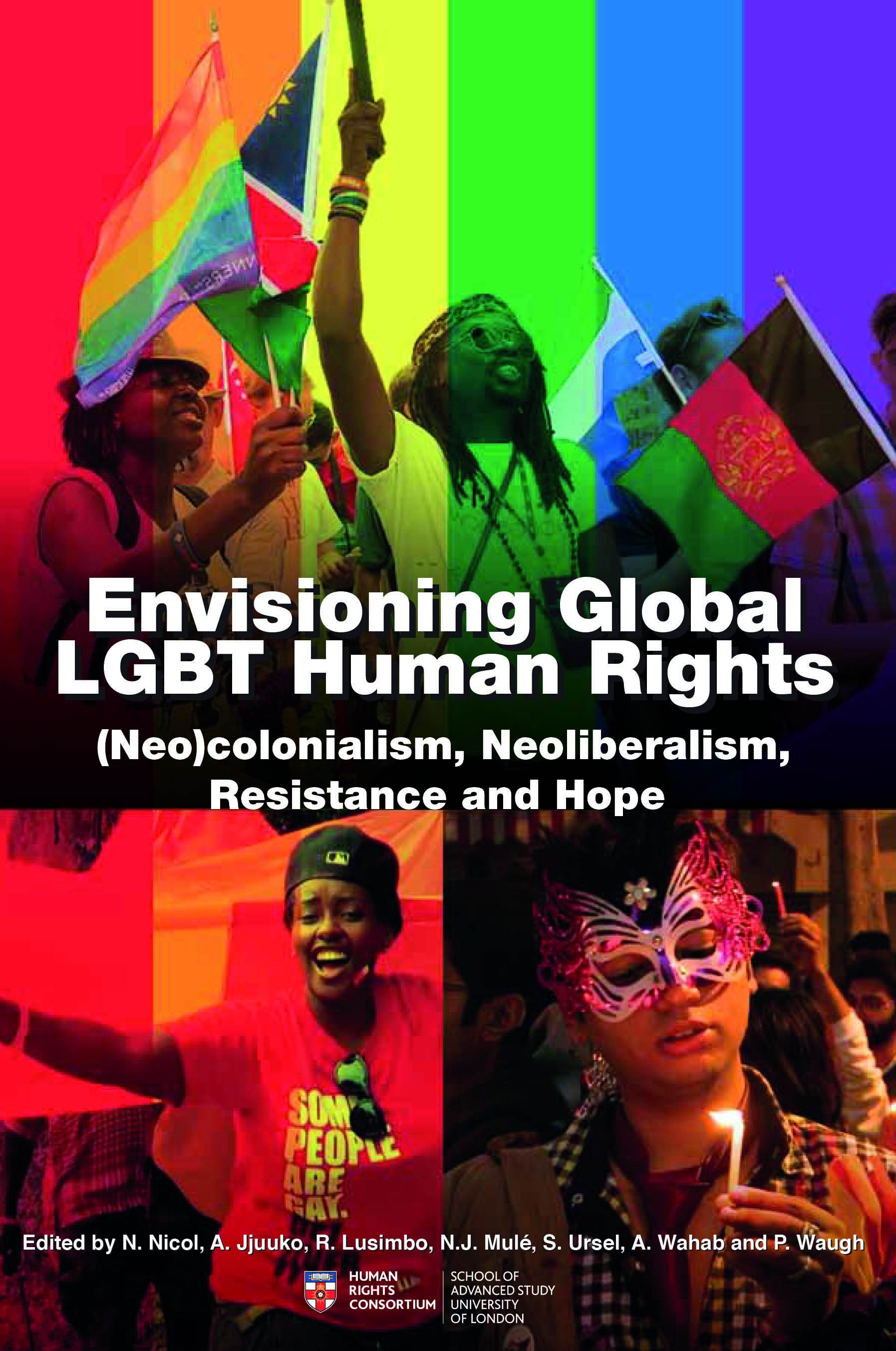 Envisioning Global LGBT Human Rights: (Neo)colonialism, Neoliberalism, Resistance and Hope (University of London Press, 2018)