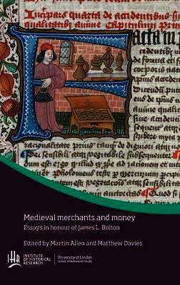 Medieval Merchants and Money: Essays in Honour of James L. Bolton (University of London Press, 2017)