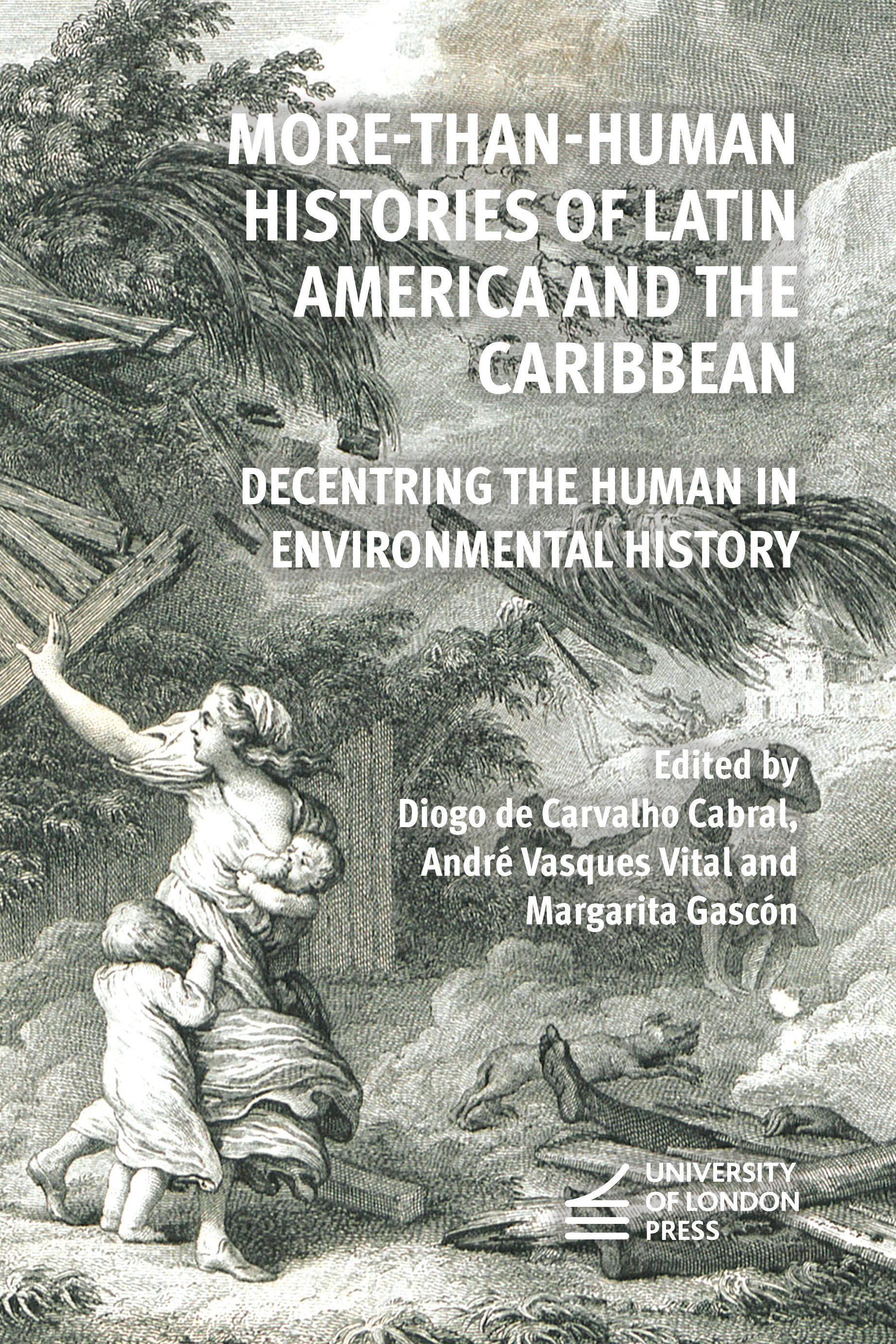 More-Than-Human Histories of Latin America and the Caribbean: Decentring the Human in Environmental History (University of London Press, 2024)
