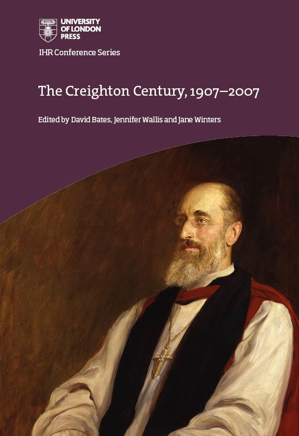 The Creighton Century, 1907-2007 (University of London Press, 2020)