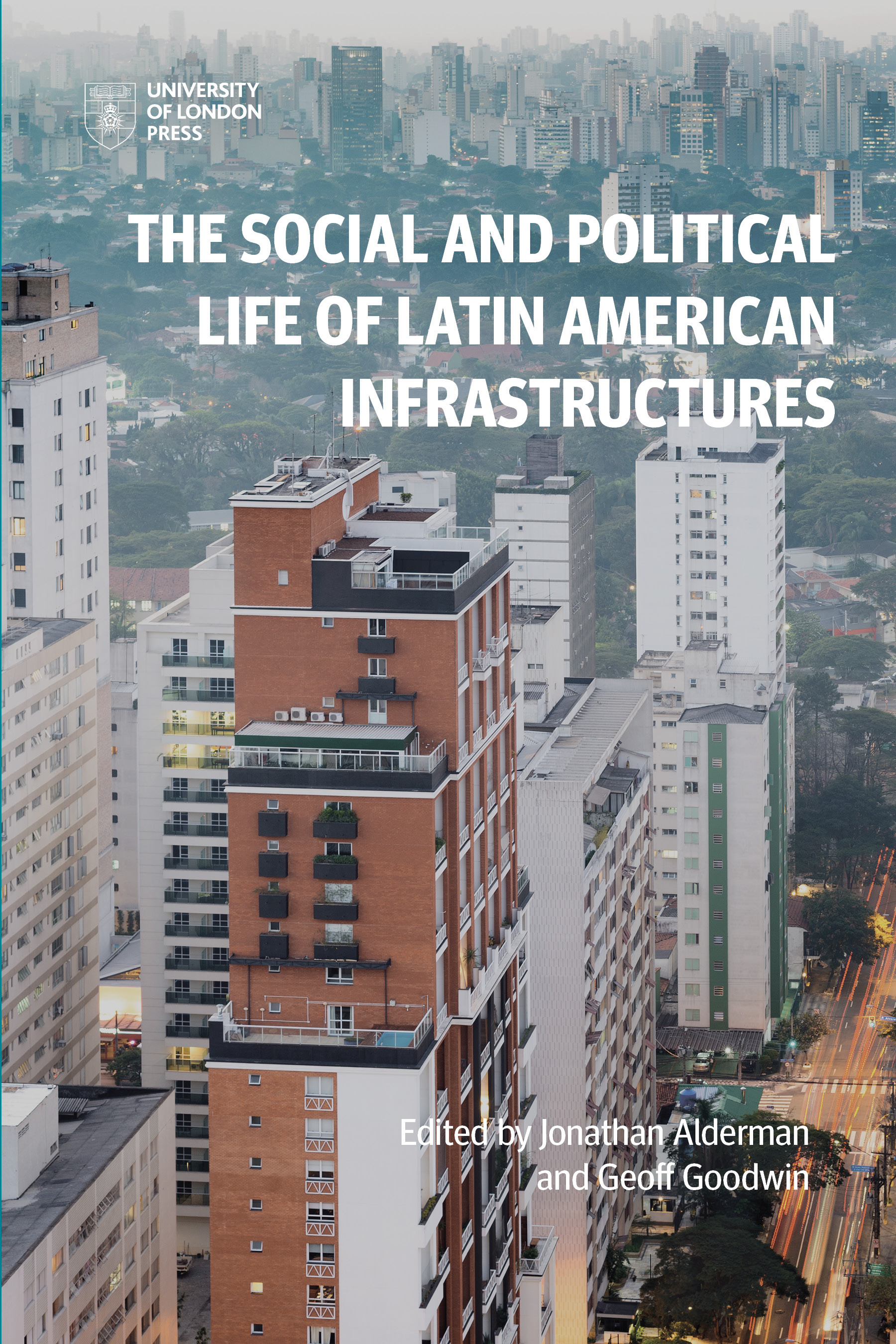 The Social and Political Life of Latin American Infrastructures (University of London Press, 2022)