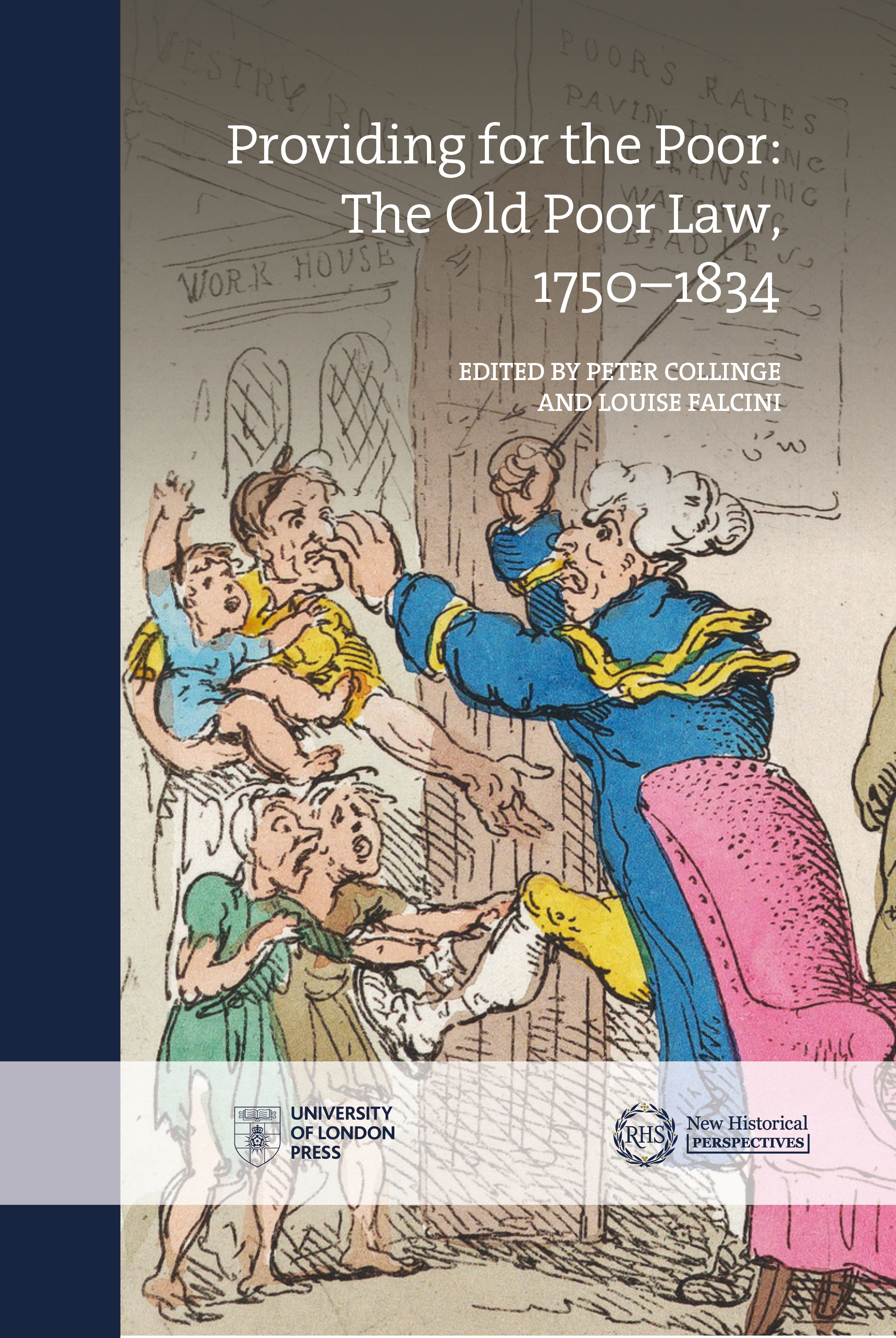 Providing for the Poor: The Old Poor Law, 1750–1834 (University of London Press, 2022)