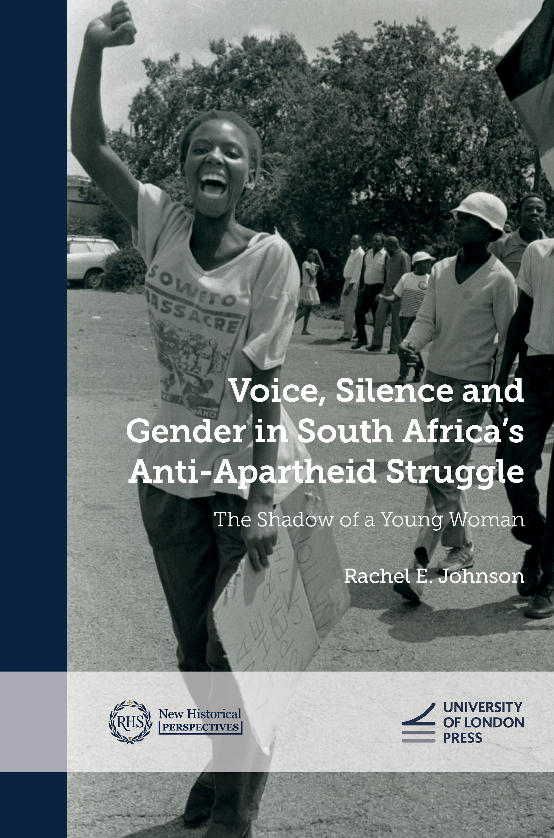 Voice, Silence and Gender in South Africa's Anti-Apartheid Struggle: The Shadow of a Young Woman (University of London Press, 2025)