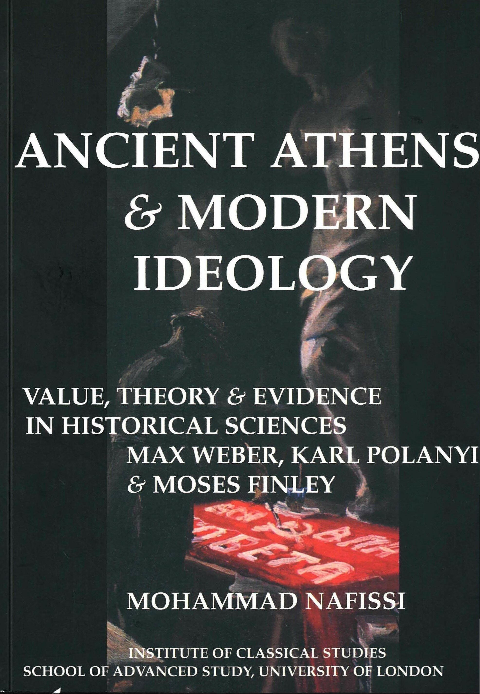 Ancient Athens and Modern Ideology: Value, Theory and Evidence in Historical Sciences (University of London Press, 2005)