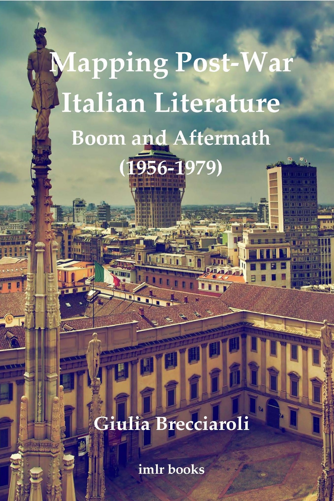 Mapping Post-War Italian Literature: Boom and Aftermath (1956–1979) (University of London Press, 2024)