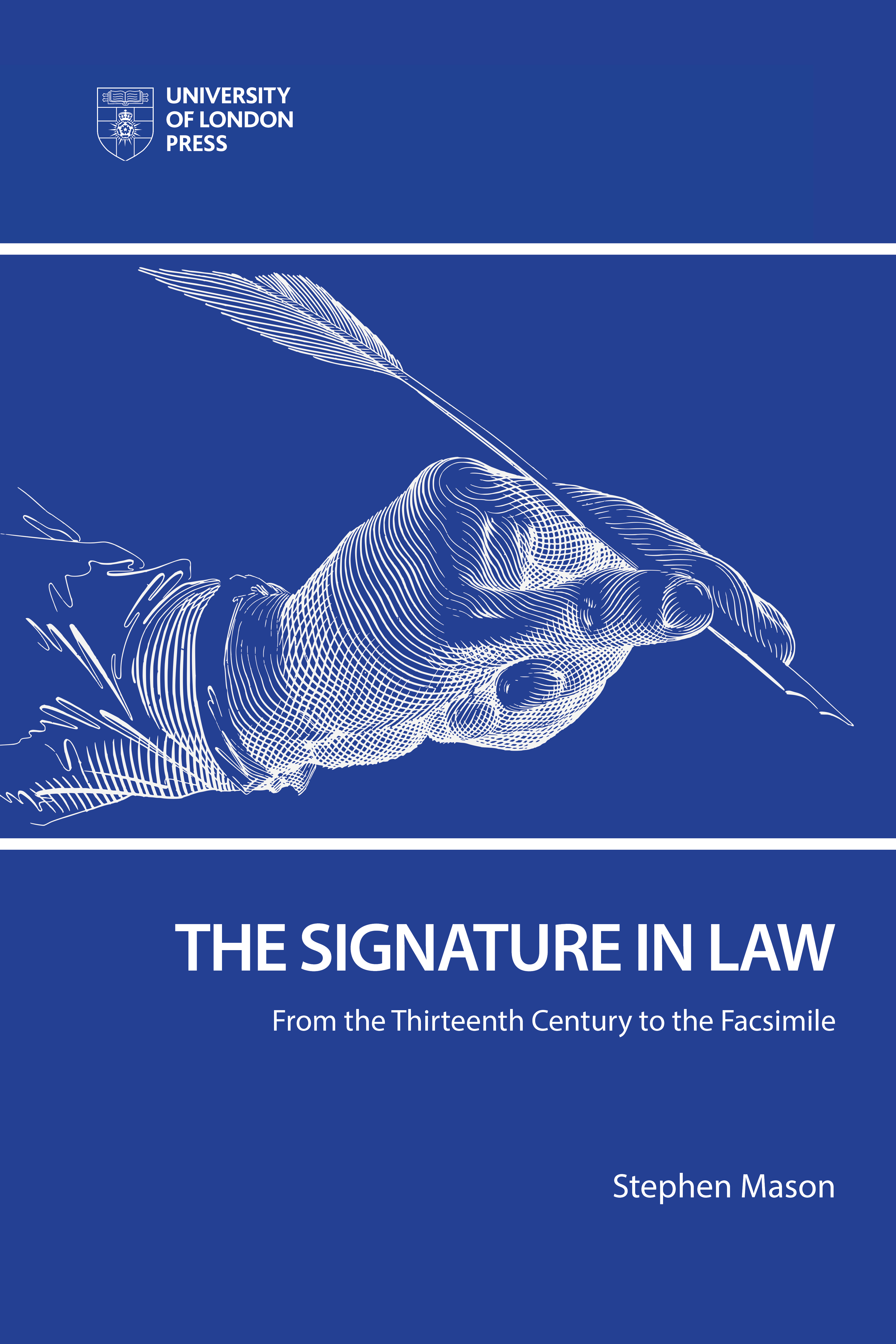 The Signature in Law: From the Thirteenth Century to the Facsimile (University of London Press, 2022)