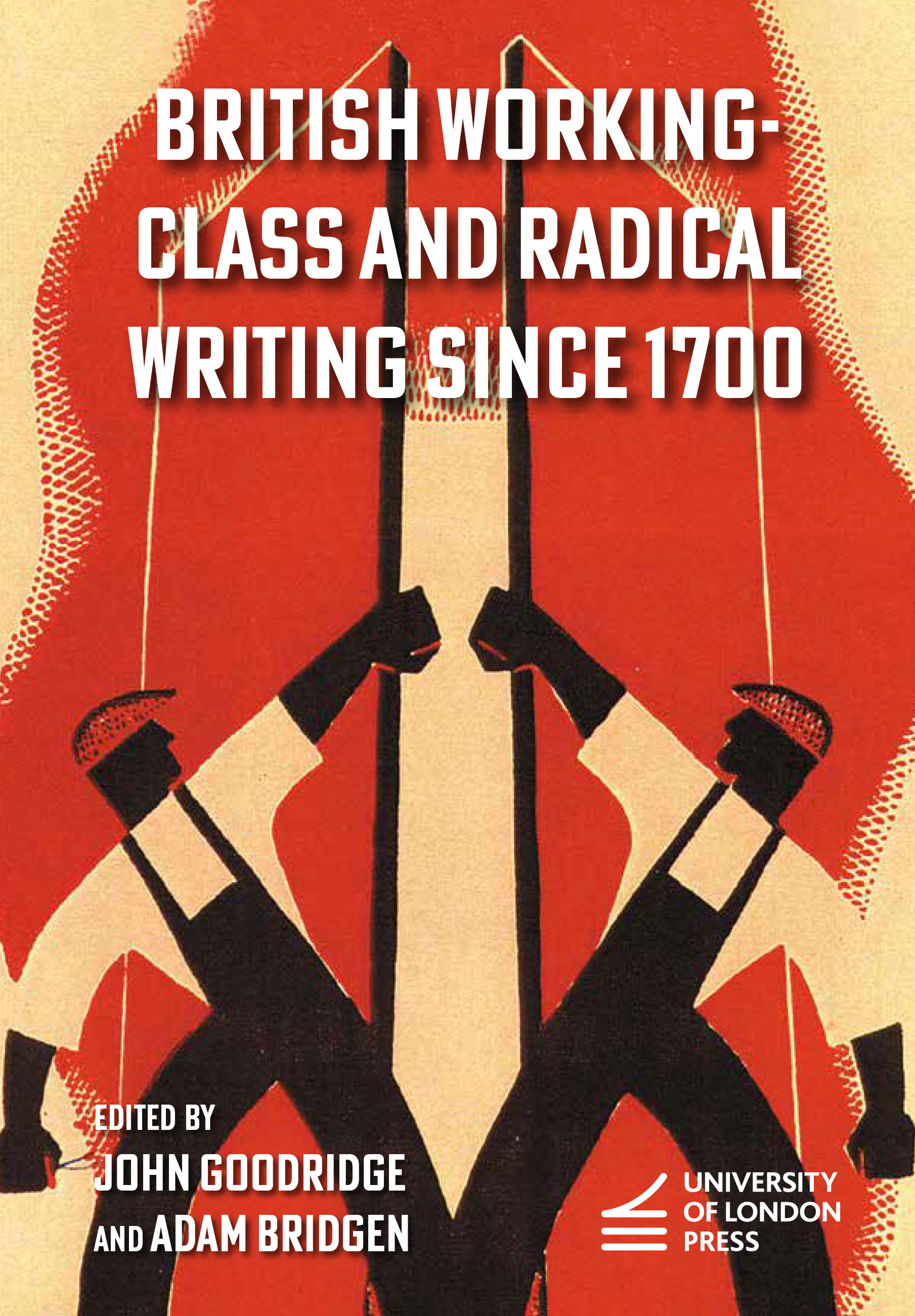 British Working-Class and Radical Writing Since 1700 (University of London Press, 2025)