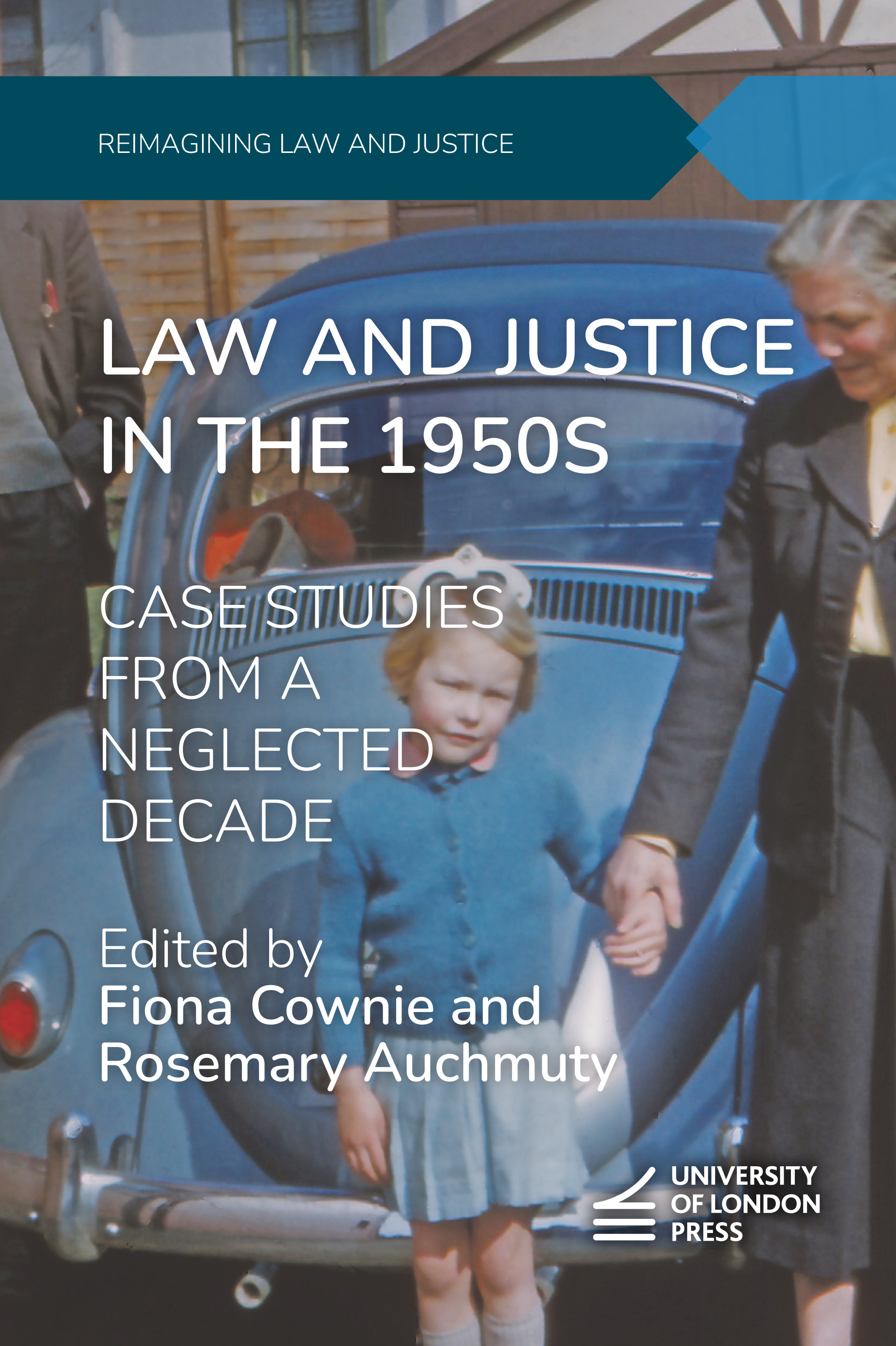 Law and Justice in the 1950s: Case Studies From a Neglected Decade (University of London Press, 2026)